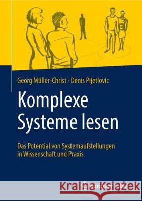 Komplexe Systeme Lesen: Das Potential Von Systemaufstellungen in Wissenschaft Und Praxis Müller-Christ, Georg 9783662567951