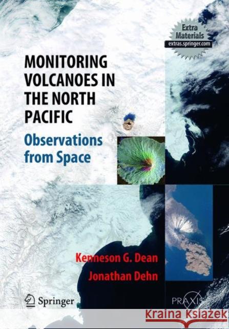 Monitoring Volcanoes in the North Pacific: Observations from Space Dean, Kenneson Gene 9783662568361 Springer