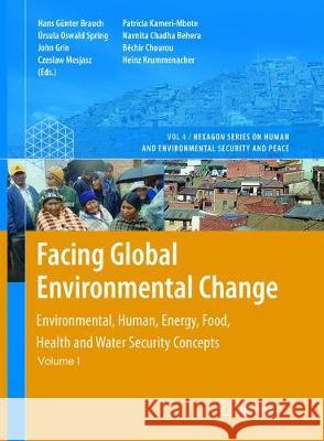 Facing Global Environmental Change: Environmental, Human, Energy, Food, Health and Water Security Concepts Brauch, Hans Günter 9783662568385 Springer
