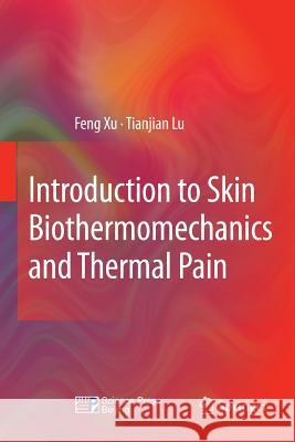 Introduction to Skin Biothermomechanics and Thermal Pain Feng Xu Tian Jian Lu 9783662568507