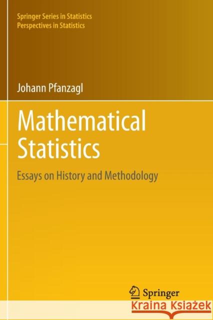 Mathematical Statistics: Essays on History and Methodology Pfanzagl, Johann 9783662568569