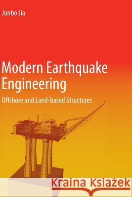 Modern Earthquake Engineering: Offshore and Land-Based Structures Jia, Junbo 9783662568576