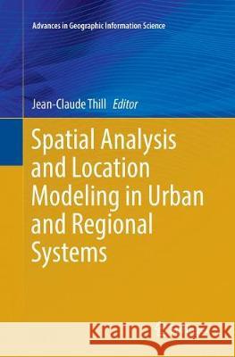 Spatial Analysis and Location Modeling in Urban and Regional Systems Jean-Claude Thill 9783662568613 Springer