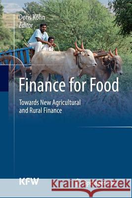 Finance for Food: Towards New Agricultural and Rural Finance Köhn, Doris 9783662568651 Springer