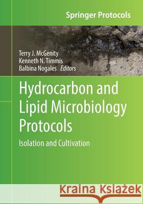 Hydrocarbon and Lipid Microbiology Protocols: Isolation and Cultivation McGenity, Terry J. 9783662568781 Springer