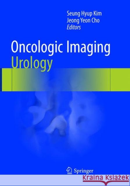 Oncologic Imaging: Urology Seung Hyup Kim Jeong Yeon Cho 9783662568798