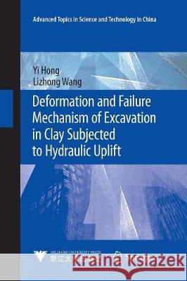 Deformation and Failure Mechanism of Excavation in Clay Subjected to Hydraulic Uplift Yi Hong Lizhong Wang 9783662568859
