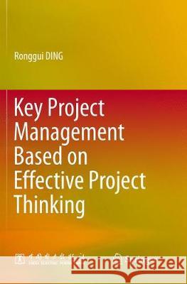Key Project Management Based on Effective Project Thinking Ronggui Ding 9783662569009 Springer