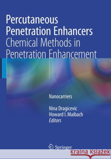 Percutaneous Penetration Enhancers Chemical Methods in Penetration Enhancement: Nanocarriers Dragicevic, Nina 9783662569054