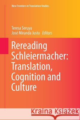 Rereading Schleiermacher: Translation, Cognition and Culture Teresa Seruya Jose Miranda Justo 9783662569085