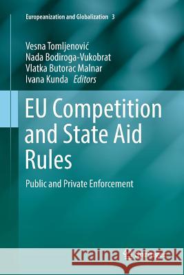 Eu Competition and State Aid Rules: Public and Private Enforcement Tomljenovic, Vesna 9783662569092 Springer