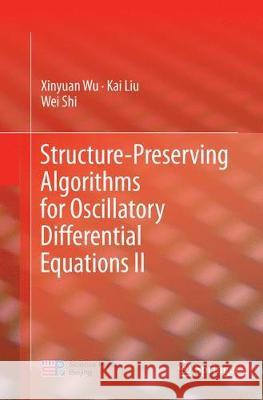 Structure-Preserving Algorithms for Oscillatory Differential Equations II Xinyuan Wu Kai Liu Wei Shi 9783662569139