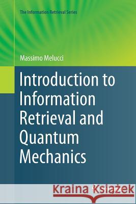 Introduction to Information Retrieval and Quantum Mechanics Massimo Melucci 9783662569160