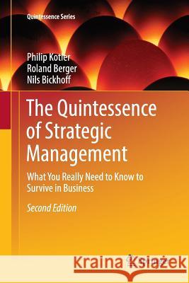 The Quintessence of Strategic Management: What You Really Need to Know to Survive in Business Kotler, Philip 9783662569283 Springer