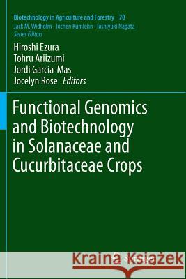 Functional Genomics and Biotechnology in Solanaceae and Cucurbitaceae Crops Hiroshi Ezura Tohru Ariizumi Jordi Garcia-Mas 9783662569351 Springer