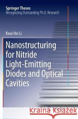 Nanostructuring for Nitride Light-Emitting Diodes and Optical Cavities Kwai Hei Li 9783662569429 Springer