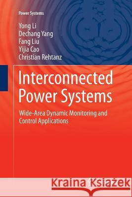 Interconnected Power Systems: Wide-Area Dynamic Monitoring and Control Applications Li, Yong 9783662569436 Springer