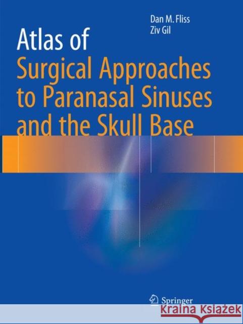 Atlas of Surgical Approaches to Paranasal Sinuses and the Skull Base Fliss, Dan M.; Gil, Ziv 9783662569443 Springer