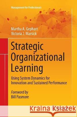 Strategic Organizational Learning: Using System Dynamics for Innovation and Sustained Performance Gephart, Martha A. 9783662569450 Springer
