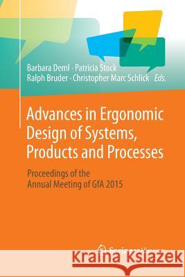 Advances in Ergonomic Design of Systems, Products and Processes: Proceedings of the Annual Meeting of Gfa 2015 Deml, Barbara 9783662569467 Springer Vieweg