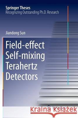 Field-Effect Self-Mixing Terahertz Detectors Sun, Jiandong 9783662569481