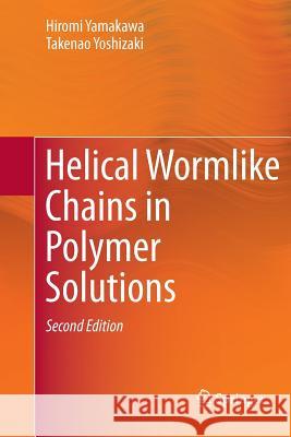 Helical Wormlike Chains in Polymer Solutions Hiromi Yamakawa Takenao Yoshizaki 9783662569498 Springer