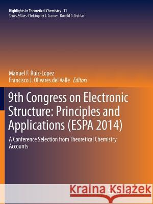 9th Congress on Electronic Structure: Principles and Applications (Espa 2014): A Conference Selection from Theoretical Chemistry Accounts Ruiz-Lopez, Manuel F. 9783662569566