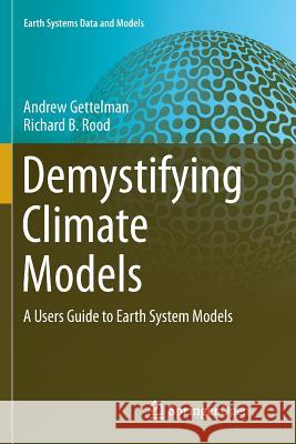 Demystifying Climate Models: A Users Guide to Earth System Models Gettelman, Andrew 9783662569641 Springer