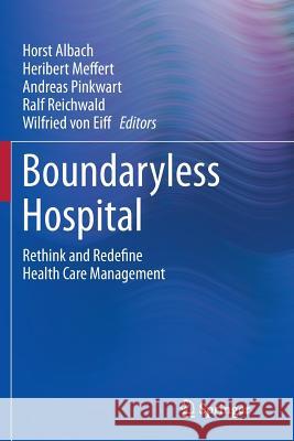 Boundaryless Hospital: Rethink and Redefine Health Care Management Albach, Horst 9783662569696 Springer