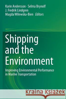 Shipping and the Environment: Improving Environmental Performance in Marine Transportation Andersson, Karin 9783662569719 Springer