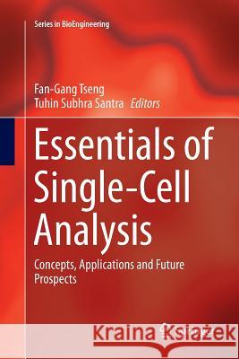 Essentials of Single-Cell Analysis: Concepts, Applications and Future Prospects Tseng, Fan-Gang 9783662569801 Springer