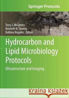 Hydrocarbon and Lipid Microbiology Protocols: Ultrastructure and Imaging McGenity, Terry J. 9783662569832 Springer