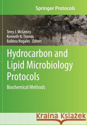 Hydrocarbon and Lipid Microbiology Protocols: Biochemical Methods McGenity, Terry J. 9783662569849