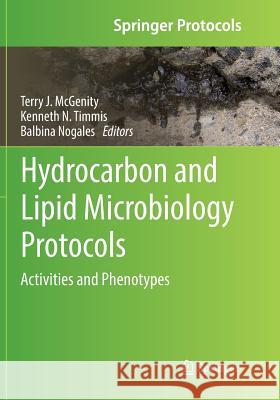 Hydrocarbon and Lipid Microbiology Protocols: Activities and Phenotypes McGenity, Terry J. 9783662569856 Springer