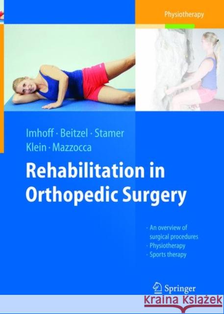 Rehabilitation in Orthopedic Surgery Andreas B. Imhoff Knut Beitzel Knut Stamer 9783662569870 Springer