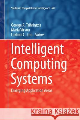 Intelligent Computing Systems: Emerging Application Areas Tsihrintzis, George A. 9783662569900