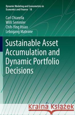 Sustainable Asset Accumulation and Dynamic Portfolio Decisions Carl Chiarella Willi Semmler Chih-Ying Hsiao 9783662569924