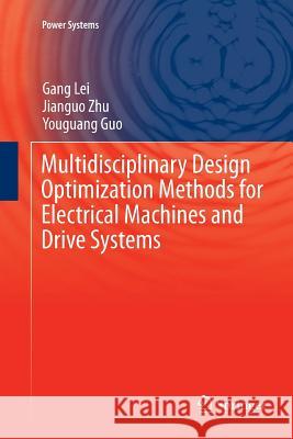 Multidisciplinary Design Optimization Methods for Electrical Machines and Drive Systems Gang Lei Jianguo Zhu Youguang Guo 9783662569962