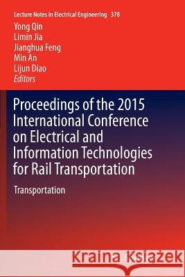 Proceedings of the 2015 International Conference on Electrical and Information Technologies for Rail Transportation: Transportation Qin, Yong 9783662570043
