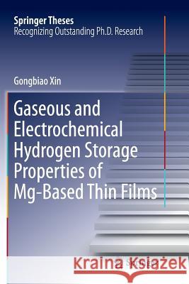 Gaseous and Electrochemical Hydrogen Storage Properties of Mg-Based Thin Films Gongbiao Xin 9783662570074 Springer