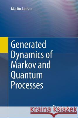 Generated Dynamics of Markov and Quantum Processes Martin Janen 9783662570289 Springer