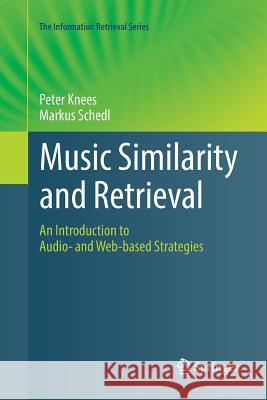 Music Similarity and Retrieval: An Introduction to Audio- And Web-Based Strategies Knees, Peter 9783662570319 Springer