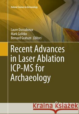 Recent Advances in Laser Ablation Icp-MS for Archaeology Dussubieux, Laure 9783662570470