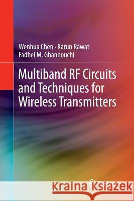 Multiband RF Circuits and Techniques for Wireless Transmitters Wenhua Chen Karun Rawat Fadhel M. Ghannouchi 9783662570609