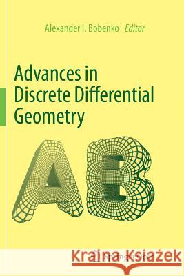 Advances in Discrete Differential Geometry Alexander I. Bobenko 9783662570616 Springer