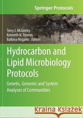 Hydrocarbon and Lipid Microbiology Protocols: Genetic, Genomic and System Analyses of Communities McGenity, Terry J. 9783662570623 Springer
