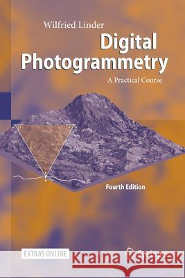 Digital Photogrammetry: A Practical Course Linder, Wilfried 9783662570630 Springer