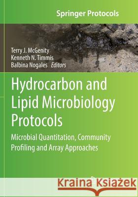 Hydrocarbon and Lipid Microbiology Protocols: Microbial Quantitation, Community Profiling and Array Approaches McGenity, Terry J. 9783662570814 Springer
