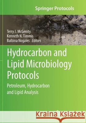 Hydrocarbon and Lipid Microbiology Protocols: Petroleum, Hydrocarbon and Lipid Analysis McGenity, Terry J. 9783662570838 Springer