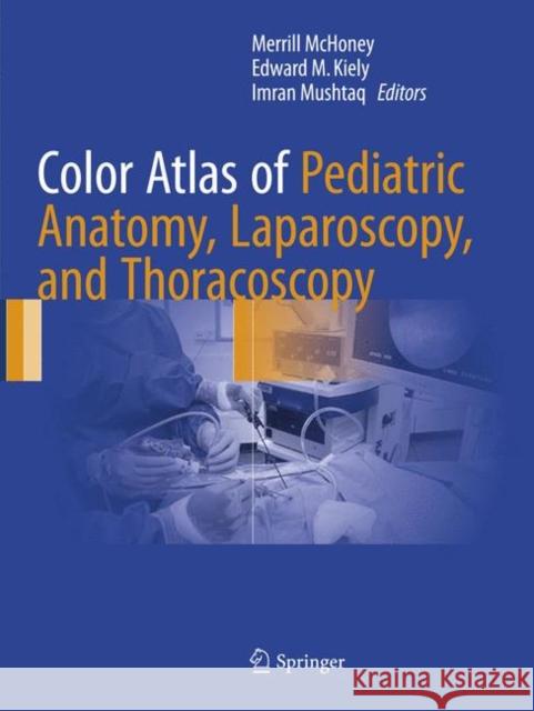 Color Atlas of Pediatric Anatomy, Laparoscopy, and Thoracoscopy  9783662571088 Springer